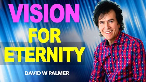 "Vision for Eternity" - David W Palmer
