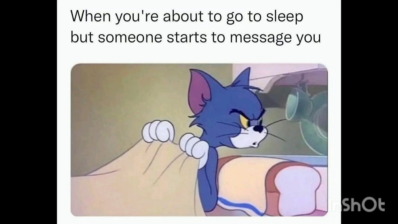 When you're about to go to sleep but someone starts to message you