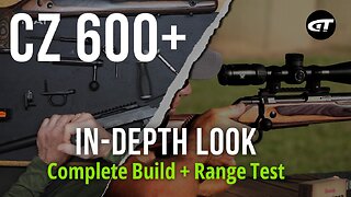 CZ 600+ Breakdown: Complete Build Up and Range Session