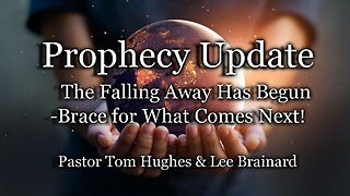 Prophecy Update: The Falling Away Has Begun-Brace for What Comes Next!
