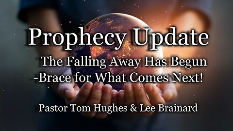 Prophecy Update: The Falling Away Has Begun-Brace for What Comes Next!