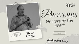 Proverbs: Matters of Heart (Part 3) - Jealousy & Envy - Steve Gregg