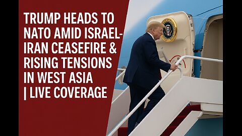 Trump Heads to NATO Amid Israel-Iran Ceasefire & Rising Tensions in West Asia | Live Coverage
