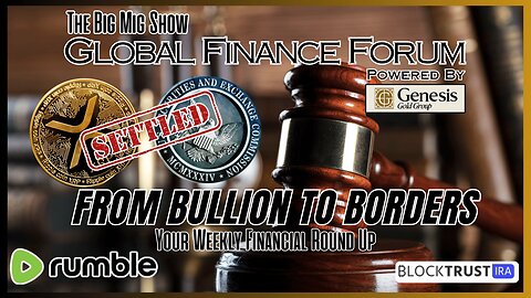 Global Finance Forum From Bullion To Borders We Cover It All