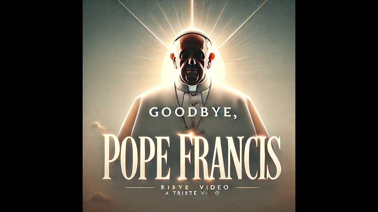 Goodbye, Pope Francis | A Tribute to a Messenger of Hope
