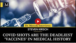 COVID Shots Are the Deadliest 'Vaccines' in Medical History - Interview with Steven Kirsch