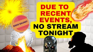 Due To Unforeseen Circumstances, There Is No Stream Tonight