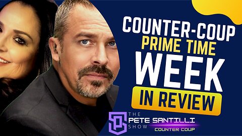 COUNTER-COUP ‘Week In Review’ With Pete & Deb Santilli [EP 4708]