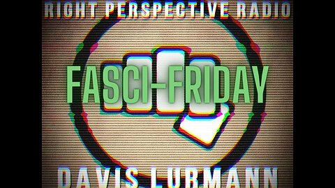Right Perspective Radio with Davis Lürmann [F] #521 13-Feb-2026 [Fasci-Friday]