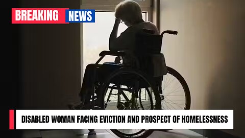 Disabled woman facing eviction and prospect of homelessness