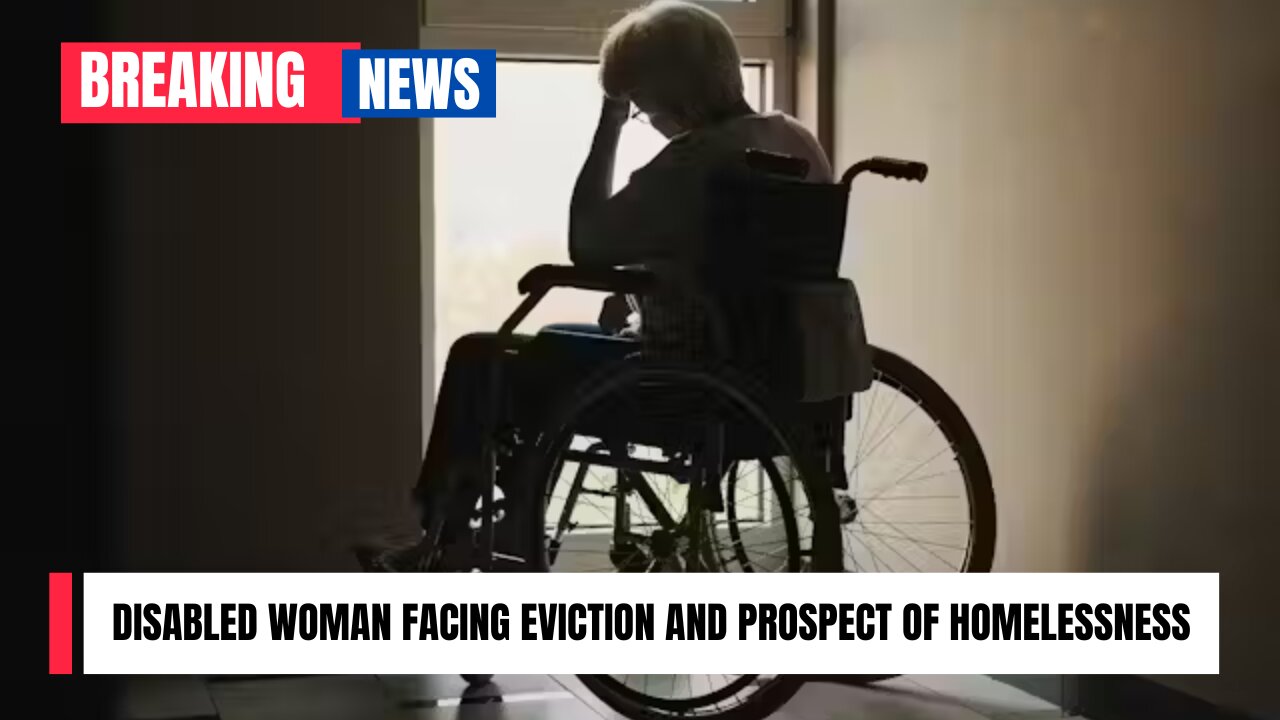 Disabled woman facing eviction and prospect of homelessness