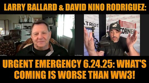 Larry Ballard & David Nino Rodriguez: Urgent Emergency 6.24.25: What's Coming Is Worse Than WW3!