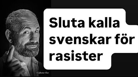 Kalla inte svenskar för rasister!