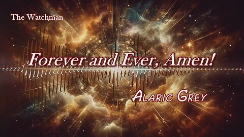 Forever and Ever, Amen / Alaric Grey / The Watchman album
