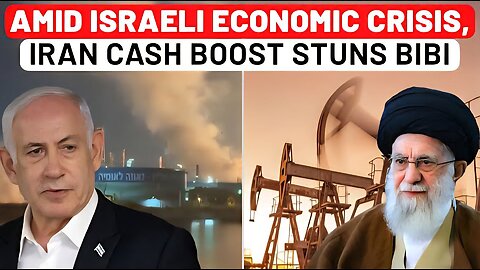 Amid Israel Economic Crisis & Oil Shortage, Iran's Big Cash Boost Leaves Netanyahu Shocked After War