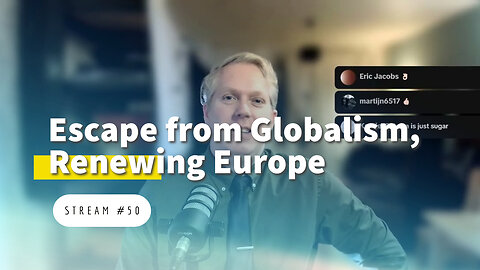 Escape from Globalism, Renewing Europe [stream #50]