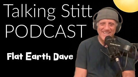 [Flat Earth Dave Interviews 2] Talking Stitt PODCAST w Flat Earth Dave [Jun 30, 2025]