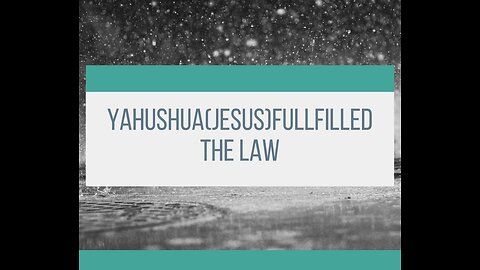 YAHUSHUA(JESUS) Fulfilled the Law Video#5 series