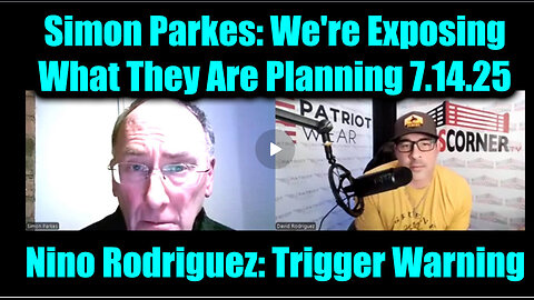SIMON PARKES- Trigger Warning 7-14-25 -We're Exposing What They Are Planning