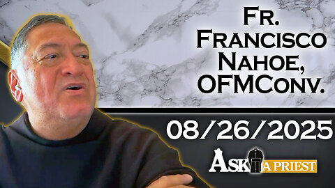 Ask A Priest Live with Fr. Francisco Nahoe, OFMConv. - 8/26/25