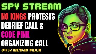 SPY STREAM: No Kings Protest Debrief Call and Code Pink Organizing Call (Double Feature)