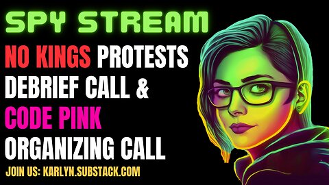 SPY STREAM: No Kings Protest Debrief Call and Code Pink Organizing Call (Double Feature)