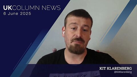 UK Column News - 6th June 2025