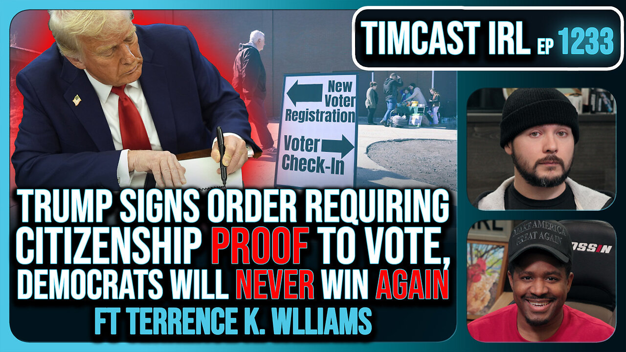 Trump Signs Order Requiring Citizenship PROOF To Vote, Democrats Will NEVER Win AGAIN | Timcast IRL