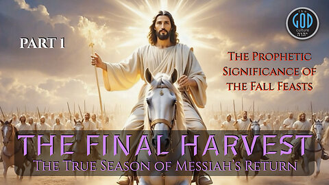 The Final Harvest: The True Season of Messiah’s Return - Part 1