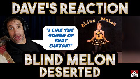 Dave's Reaction: Blind Melon — Deserted