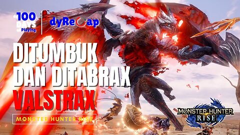 Hari ke-9 & 10 baru dateng udah di tabrax Valstrax - 100 Days of Playing Monster Hunter Rise