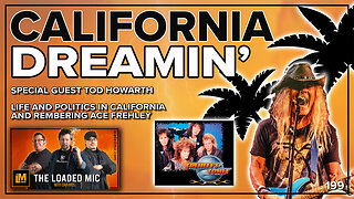 CALIFORNIA DREAMIN’ | TOD HOWARTH | The Loaded Mic | EP199
