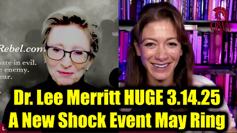 Dr. Lee Merritt HUGE 3.14.25 - A New Shock Event May Ring