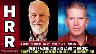 Jeffrey Prather joins Mike Adams to discuss China’s economic warfare and its future implications