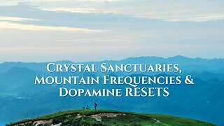 Lunchtime Chats episode 219: Crystal Sanctuaries, Mountain Frequencies & Dopamine Reset