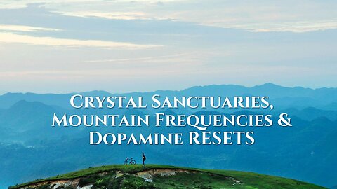 Lunchtime Chats episode 219: Crystal Sanctuaries, Mountain Frequencies & Dopamine Reset