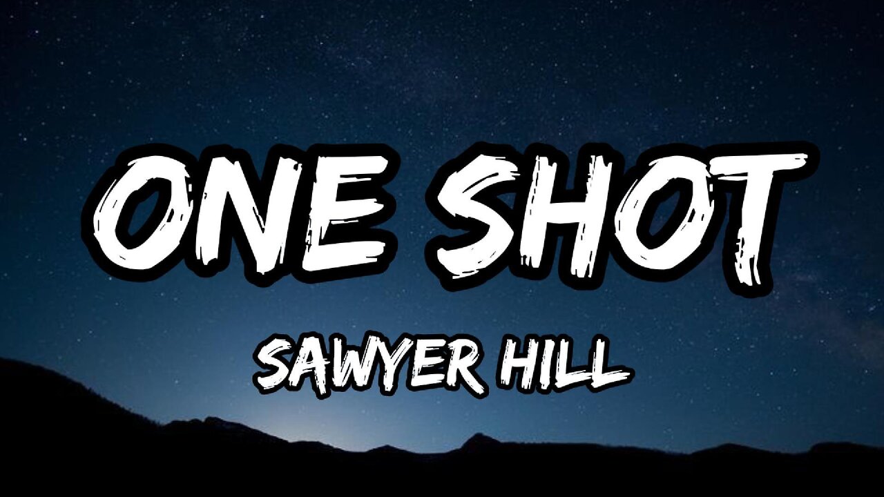 Sawyer Hill - One Shot (lyrics)