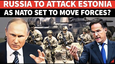 Moscow To Attack Estonia Putin Boils As NATO Plans Deploying Forces In Russia’s Backyard