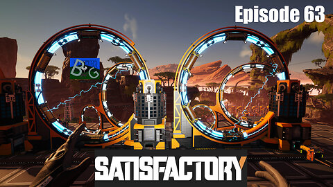 Satisfactory 1.1 Playthrough Ep. 63 (pt 1)