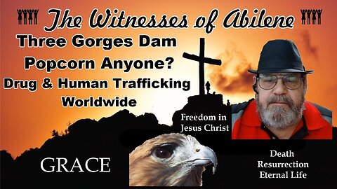 Three Gorges Dam Popcorn Anyone Drug and Human Trafficking Worldwide