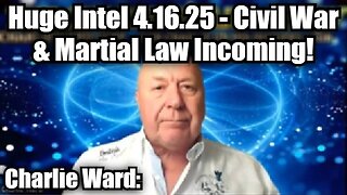 Charlie Ward: Huge Intel 4.16.25 - Civil War & Martial Law Incoming!