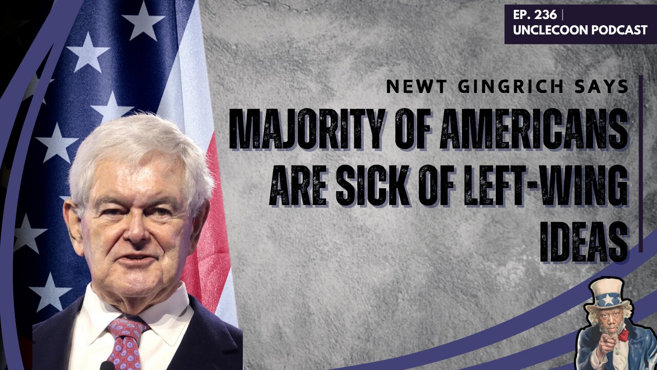 EP 236 | Newt Gingrich Blasts Leftist Policies | Majority of Americans Reject Leftist Ideas | Big Al