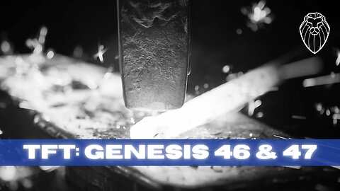 THE FORGING TABLE | Genesis 46 & 47 (Ep. 797)