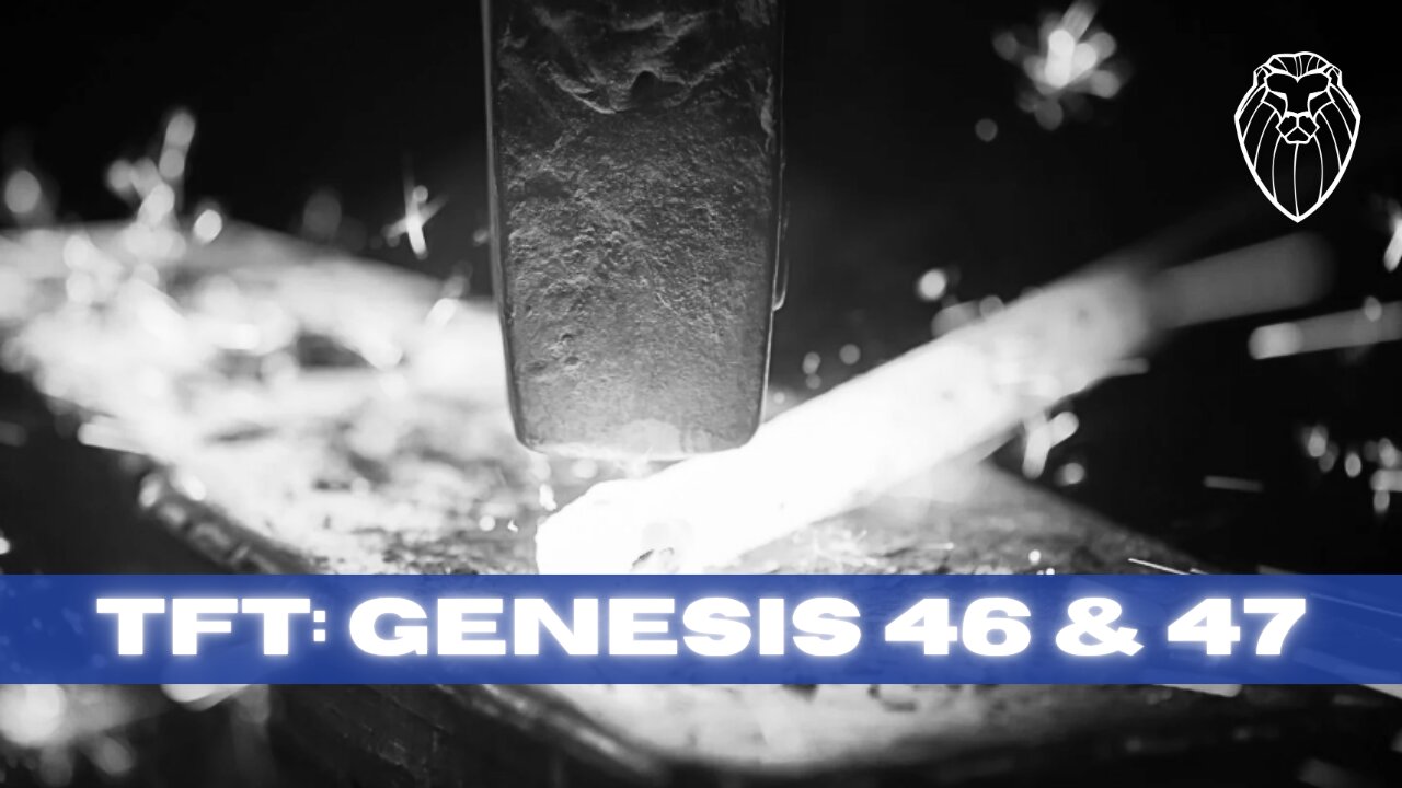 THE FORGING TABLE | Genesis 46 & 47 (Ep. 797)