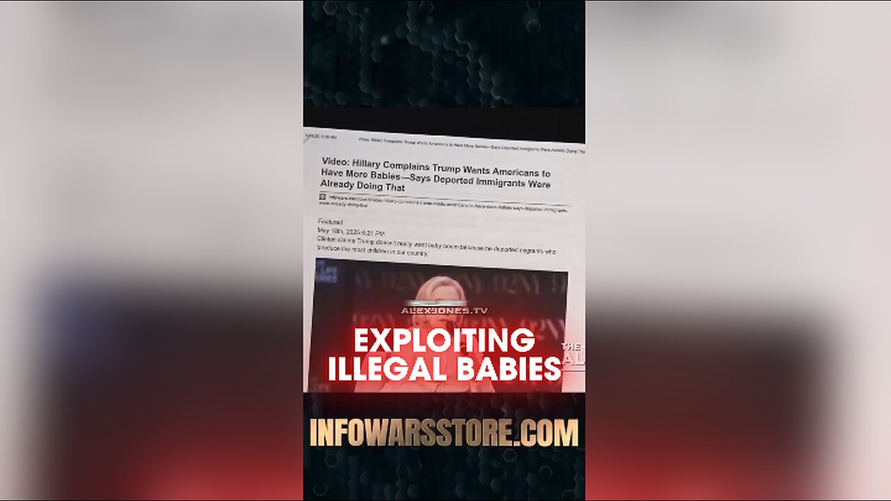 Alex Jones: Hillary Clinton Wants Less American Babies & More Illegal Babies To Exploit - 5/19/25