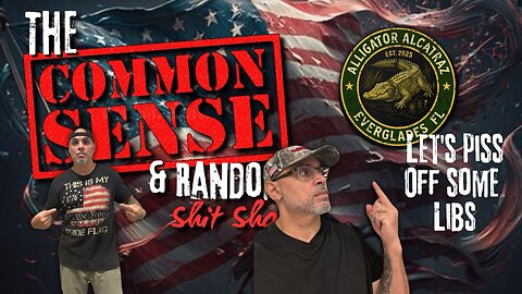 The Common Sense and Random Shit, Show (Let's Piss Off Some Libs...)