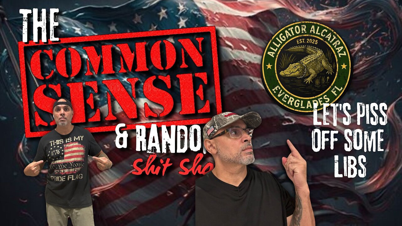 The Common Sense and Random Shit, Show (Let's Piss Off Some Libs...)