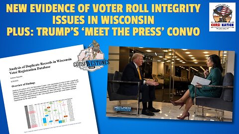 New Evidence of Voter Roll Integrity Issues in Wisconsin: Plus, Trump’s ‘Meet the Press’ Convo