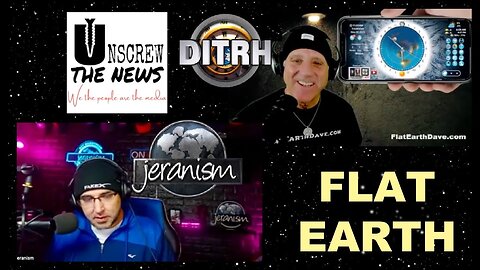 [Flat Earth Dave Interviews 2] Unscrew The News w Flat Earth Dave & Jeranism [Nov 30, 2023]