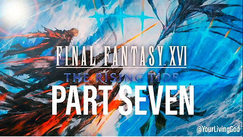 Final Fantasy XVI ( ファイナルファンタジーXVI ) ᕈS5 🎮 : RISING TIDE : PART SEVEN